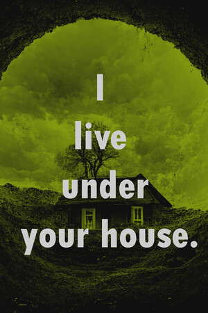 I live under your house. poster