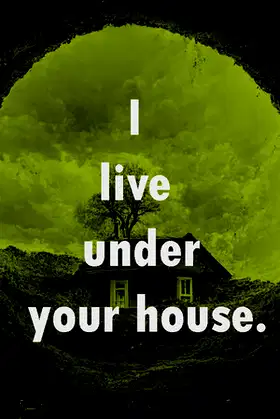 I live under your house. poster
