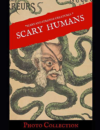 SCARY HUMANS: Photo Collection scary and strange creatures poster