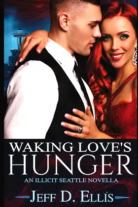 Waking Love’s Hunger: An Illicit Seattle Novella poster