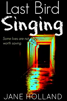 Last Bird Singing: A dark, intense psychological thriller poster