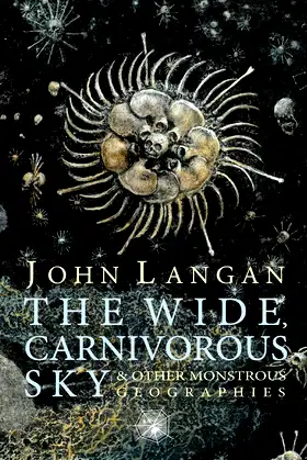 The Wide, Carnivorous Sky and Other Monstrous Geographies poster