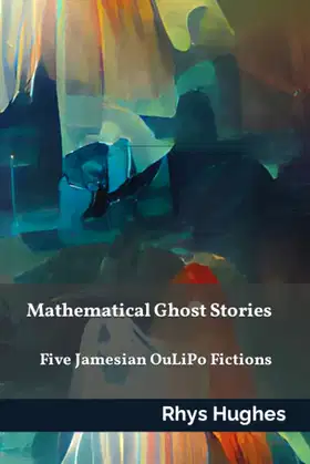 Mathematical Ghost Stories: Five Jamesian OuLiPo Fictions poster