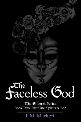 The Faceless God: Book Two, Part One: Spirits & Ash (The Ellderet Series 2) poster