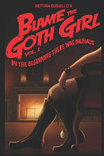 Blame The Goth Girl Vol. 1: In The Beginning There Was Bauhaus poster