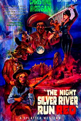 The Night Silver River Run Red (Splatter Western) poster