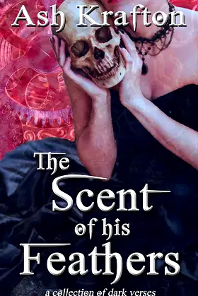 The Scent of his Feathers: a collection of dark verses poster