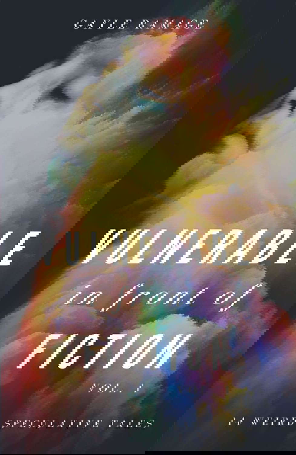 Vulnerable In Front of Fiction (Vol. 1): 14 Weird Speculative Tales poster