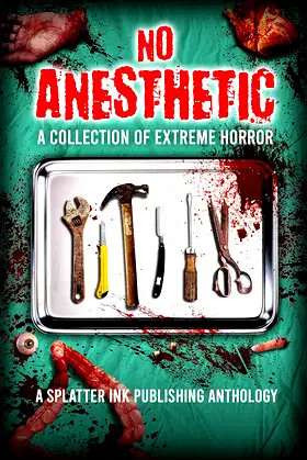 No Anesthetic: A Splatter Ink Publishing Anthology poster