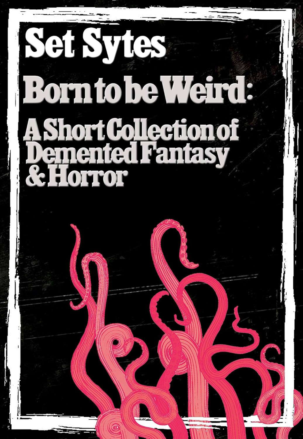 Born to be Weird: A Short Collection of Demented Fantasy & Horror poster