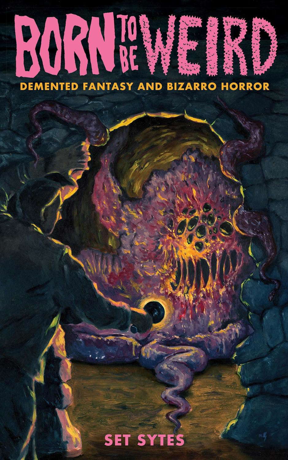 Born To Be Weird: Demented Fantasy and Bizarro Horror poster