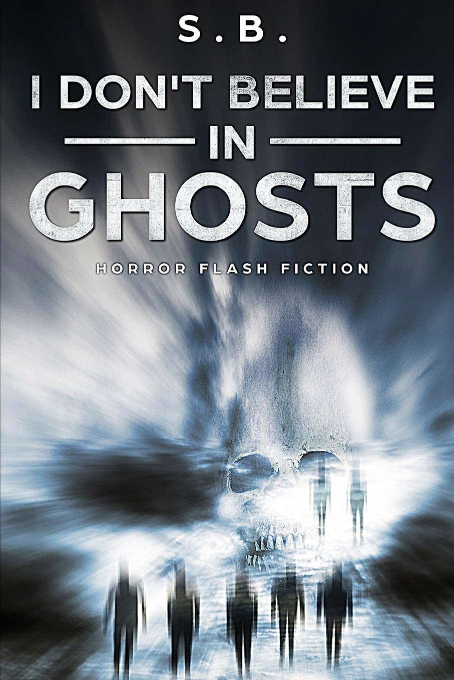 I Don't Believe in Ghosts: Horror Flash Fiction poster