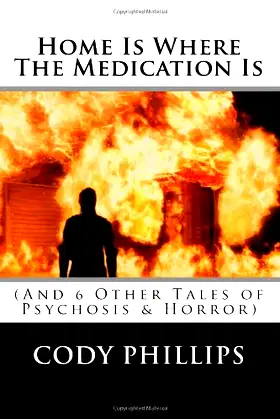 Home Is Where The Medication Is (And 6 Other Tales of Psychosis & Horror) poster