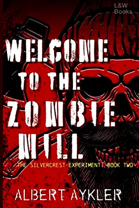Welcome to the Zombie Mill: Book Two in the Silvercrest Experiment Series poster