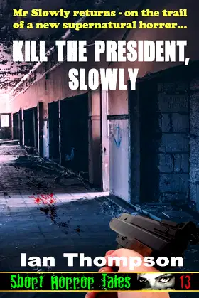 Kill The President, Slowly (Short Horror Tales) poster