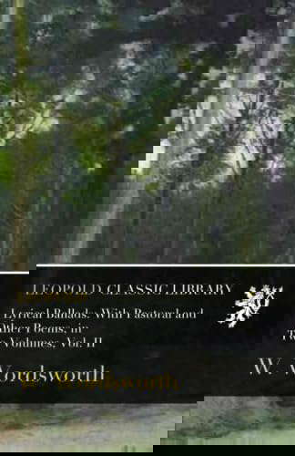 Lyrical Ballads: With Pastoral and Other Poems, in Two Volumes, Vol. II poster