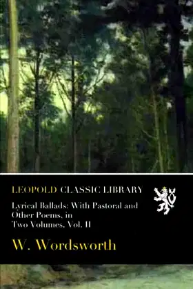Lyrical Ballads: With Pastoral and Other Poems, in Two Volumes, Vol. II poster