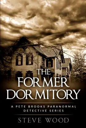 The Former Dormitory: A Pete Brooks Paranormal Detective Series poster