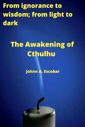 The Awakening of Cthulhu: From ignorance to wisdom; from light to dark poster