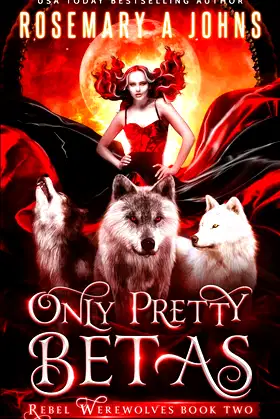Only Pretty Betas: A Shifter Paranormal Romance Series (Rebel Werewolves) poster