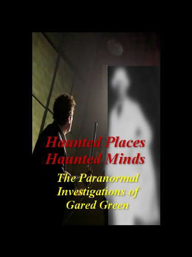 Haunted Place, Haunted Minds - The Paranormal Investigations of Gared Green poster