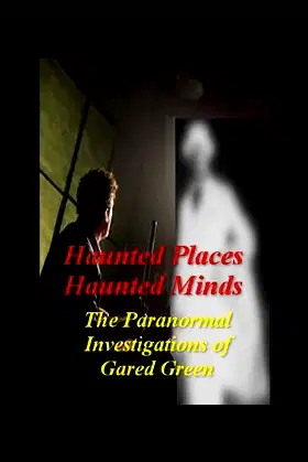 Haunted Place, Haunted Minds - The Paranormal Investigations of Gared Green poster