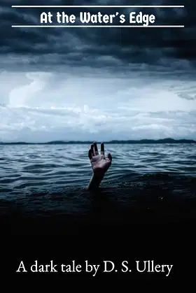 At the Water's Edge: A dark tale by D. S. Ullery poster