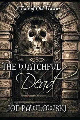 The Watchful Dead: A Tale of Old Hastur (A Ring Gargery Thriller) poster
