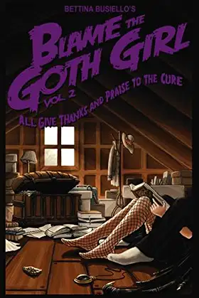 Blame The Goth Girl Vol. 2: All Give Thanks And Praise To The Cure poster