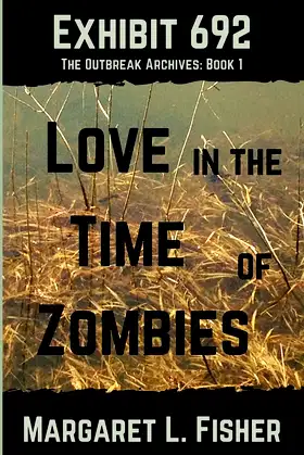 Exhibit 692: Love in the Time of Zombies (The Outbreak Archives) poster