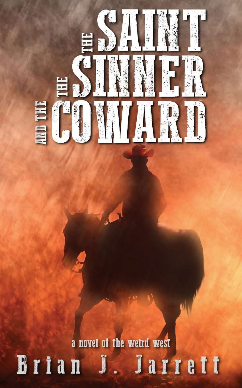 The Saint, the Sinner and the Coward: A novel of the weird west poster