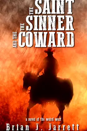The Saint, the Sinner and the Coward: A novel of the weird west poster