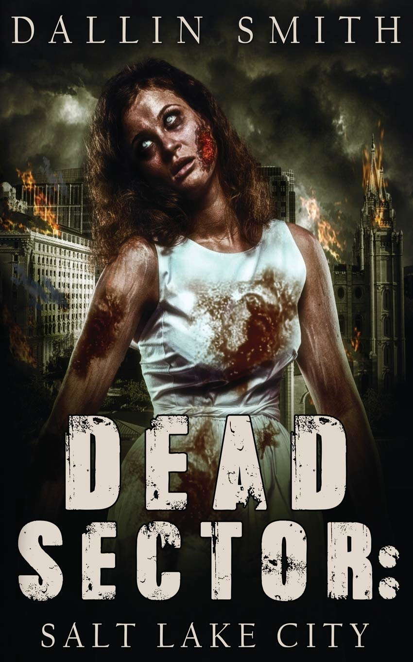 Dead Sector: Salt Lake City: Zombie Apocalypse in Utah’s Capitol City poster