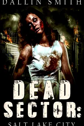 Dead Sector: Salt Lake City: Zombie Apocalypse in Utah’s Capitol City poster