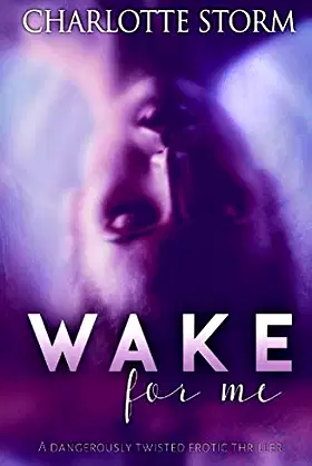 Wake For Me: An Erotic Psychological Thriller poster