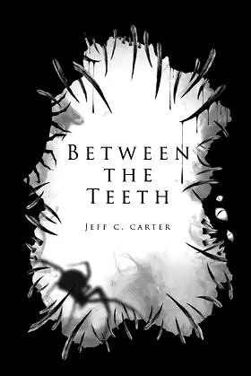 Between the Teeth: A collection by Jeff C. Carter poster