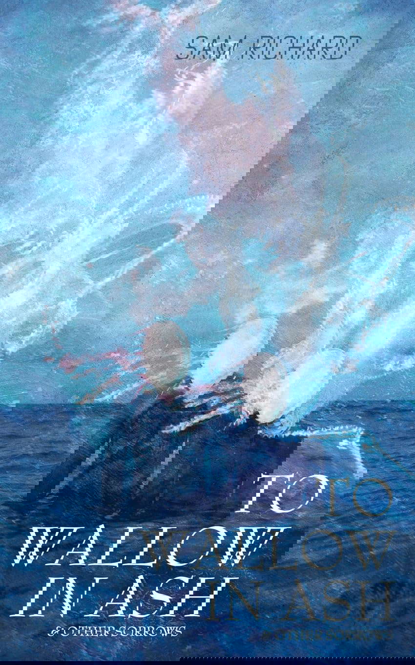To Wallow in Ash & Other Sorrows poster
