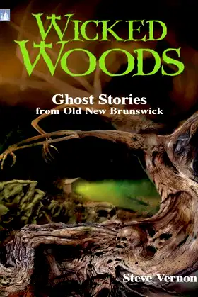 Wicked Woods: Ghost Stories from Old New Brunswick poster