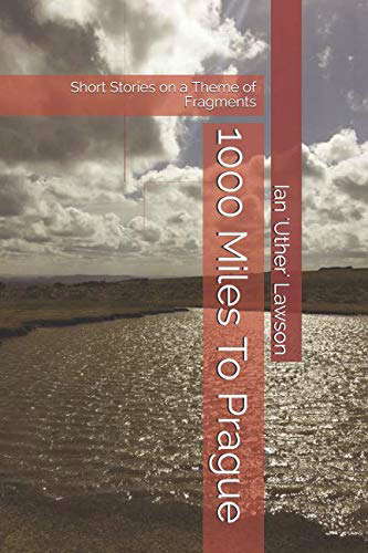 1000 Miles To Prague: Short Stories on a Theme of Fragments poster