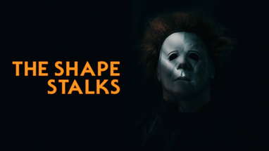 THE SHAPE STALKS | A Halloween Fan Film poster