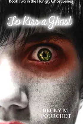 To Kiss a Ghost: The Hungry Ghost Series Book 2 poster