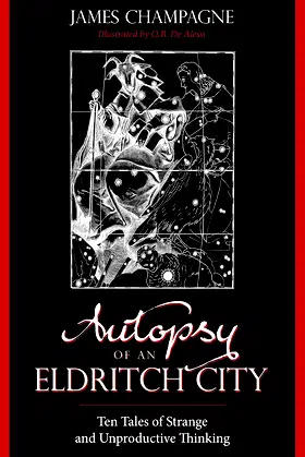 Autopsy of an Eldritch City: Ten Tales of Strange and Unproductive Thinking poster