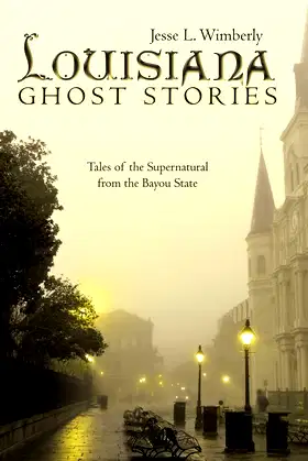 Louisiana Ghost Stories: Tales of the Supernatural from the Bayou State poster