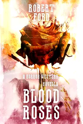 Blood Roses: A Horror Western Novella (Welcome to the West) poster
