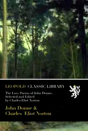 The Love Poems of John Donne, Selected and Edited by Charles Eliot Norton poster
