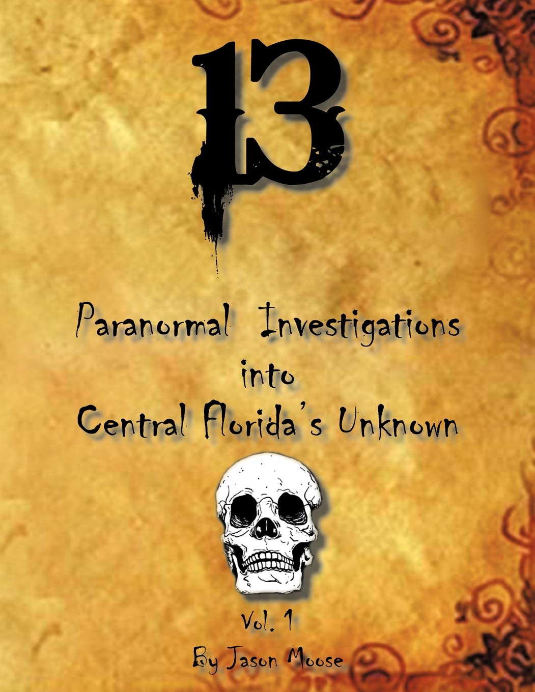 13 Paranormal Investigations into Central Florida's Unknown: Vol. 1 poster