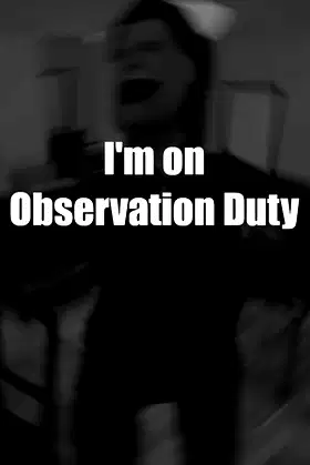 I'm on Observation Duty poster