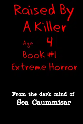 Raised By A Killer: Extreme Horror Book #1 Age 4 poster