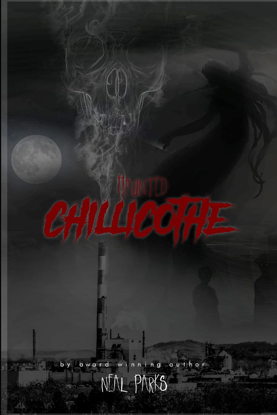 Haunted Chillicothe: True Ghost Stories, Tales, Legends and Folklore poster