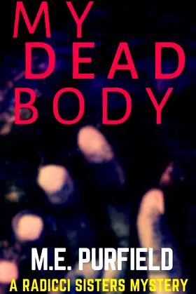 My Dead Body: A Radicci Sisters Mystery poster